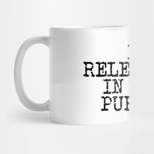 Be Relentless In Your Pursuit Mug